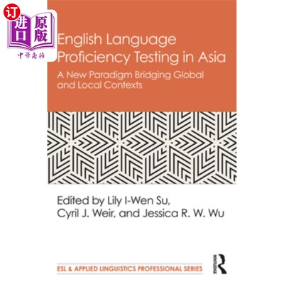 海外直订English Language Proficiency Testing in Asia: A New Paradigm Bridging Global and 亚洲的英语水平测试:连接全