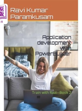 海外直订Application development with PowerBuilder: Train with Ravi - Book 2 应用程序开发与PowerBuilder：训练与Ravi