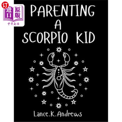 海外直订Parenting a Scorpio Kid: Understanding a Scorpio Kid. 养育天蝎座的孩子:了解天蝎座的孩子。