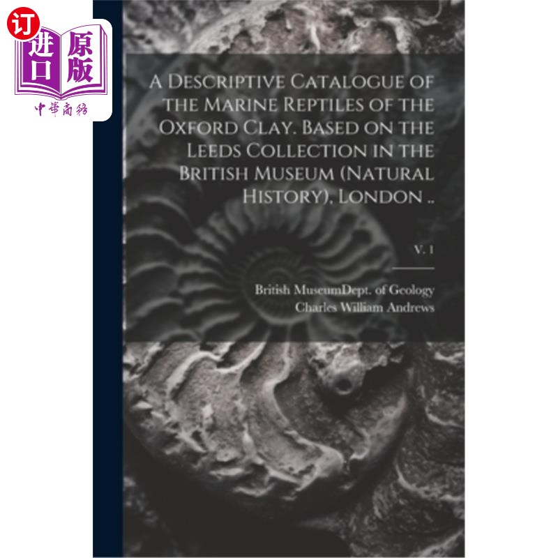 海外直订A Descriptive Catalogue of the Marine Reptiles of the Oxford Clay. Based on the  牛津粘土海洋爬行动物描述目