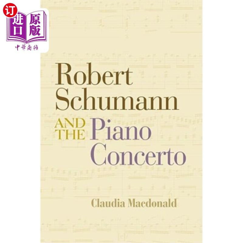 海外直订Robert Schumann and the Piano Concerto 罗伯特·舒曼与钢琴协奏曲