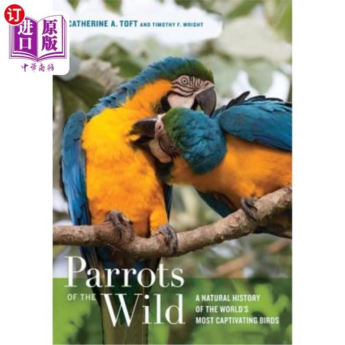 海外直订Parrots of the Wild: A Natural History of the World's Most Captivating Birds 野生鹦鹉：世界上最迷人鸟类的自