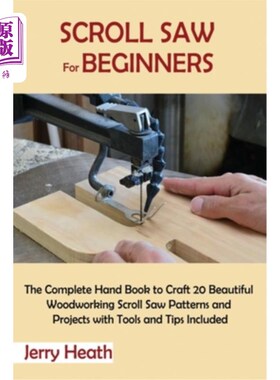 海外直订Scroll Saw for Beginners: The Complete Hand Book to Craft 20 Beautiful Woodworki 卷轴锯初学者:完整的手书工
