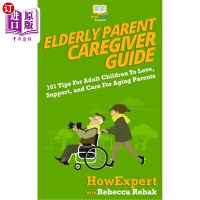 海外直订Elderly Parent Caregiver Guide: 101 Tips For Adult Children To Love, Support, an 老年父母照顾者指南：为成年