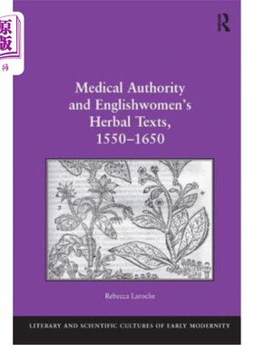 海外直订Medical Authority and Englishwomen's Herbal Texts, 1550-1650 1550-1650年《医学权威与英国妇女草药文献