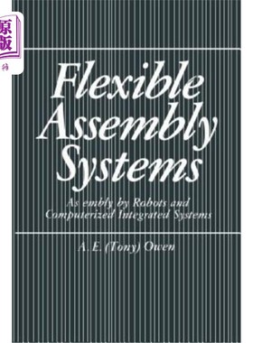 海外直订Flexible Assembly Systems: Assembly by Robots and Computerized Integrated System 柔性装配系统:机器人和计算