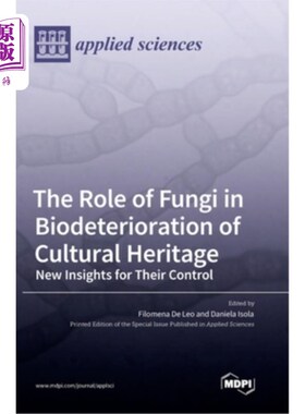 海外直订The Role of Fungi in Biodeterioration of Cultural Heritage: New Insights for The 真菌在文化遗产生物变质中的