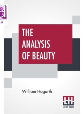 海外直订The Analysis Of Beauty: Written With A View Of Fixing The Fluctuating Ideas Of T 美之分析:以修正品味观念的
