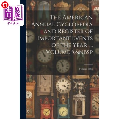 海外直订The American Annual Cyclopedia and Register of Important Events of the Year ..., 美国年度百科全书和年度重要