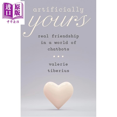 预售 人工为你 聊天机器人时代的真实友谊 英文原版 Artificially Yours Real Friendship Valerie Tiberius【中商原版】