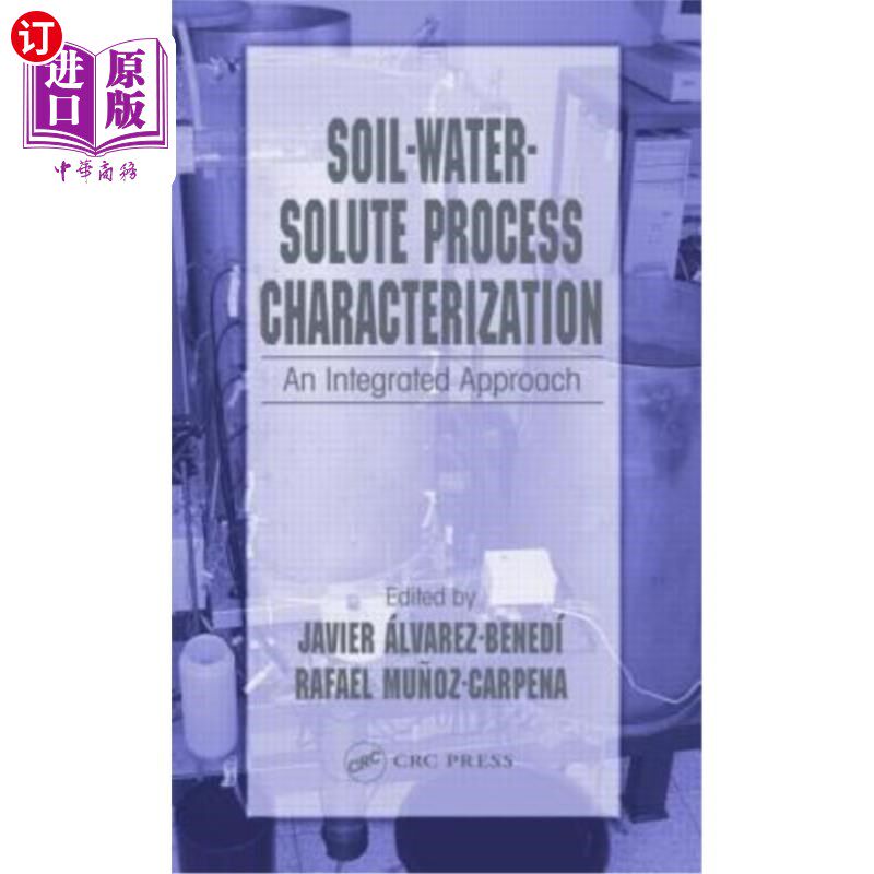 海外直订Soil-Water-Solute Process Characterization: An Integrated Approach 土壤-水-溶质过程表征:一种综合方法