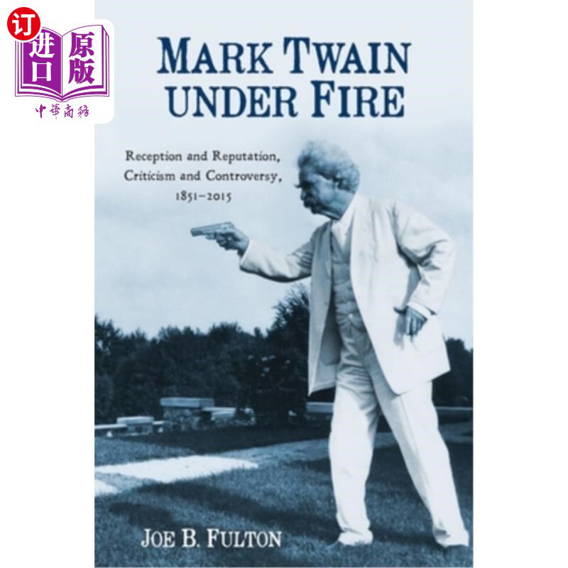 海外直订Mark Twain Under Fire: Reception and Reputation, Criticism and Controversy, 1851 抨击下的马克·吐温:接受与声