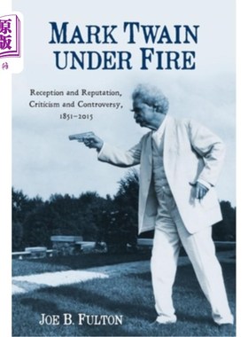 海外直订Mark Twain Under Fire: Reception and Reputation, Criticism and Controversy, 1851 抨击下的马克·吐温:接受与声