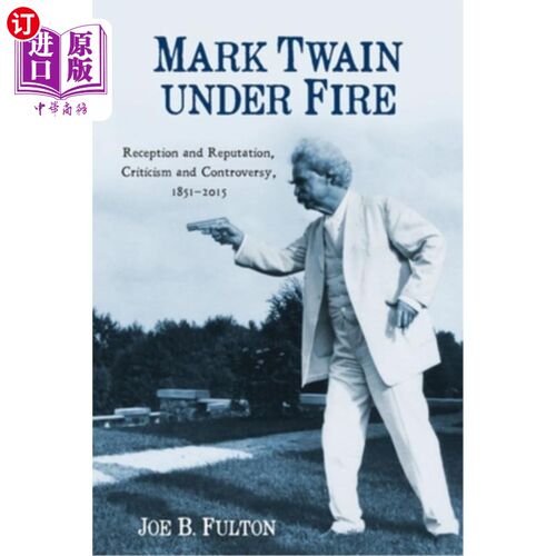 海外直订Mark Twain Under Fire: Reception and Reputation, Criticism and Controversy, 1851 抨击下的马克·吐温:接受与声