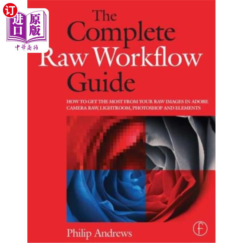 海外直订The Complete Raw Workflow Guide: How to Get the Most from Your Raw Images in Ado 完整的原始工作流程指南:如