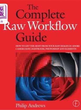 海外直订The Complete Raw Workflow Guide: How to Get the Most from Your Raw Images in Ado 完整的原始工作流程指南:如