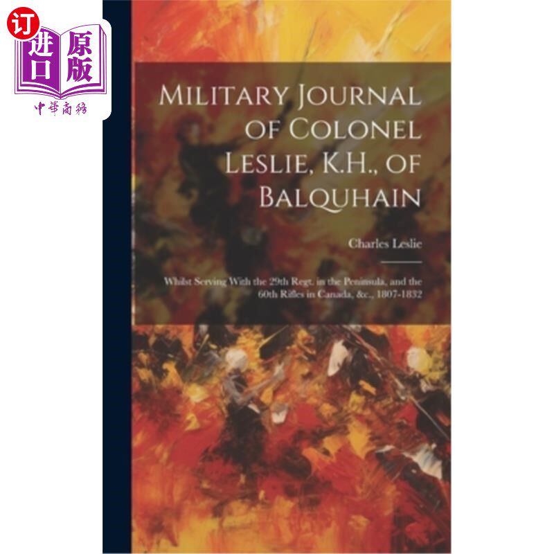 海外直订Military Journal of Colonel Leslie, K.H., of Balquhain: Whilst Serving With the  Balquhain的