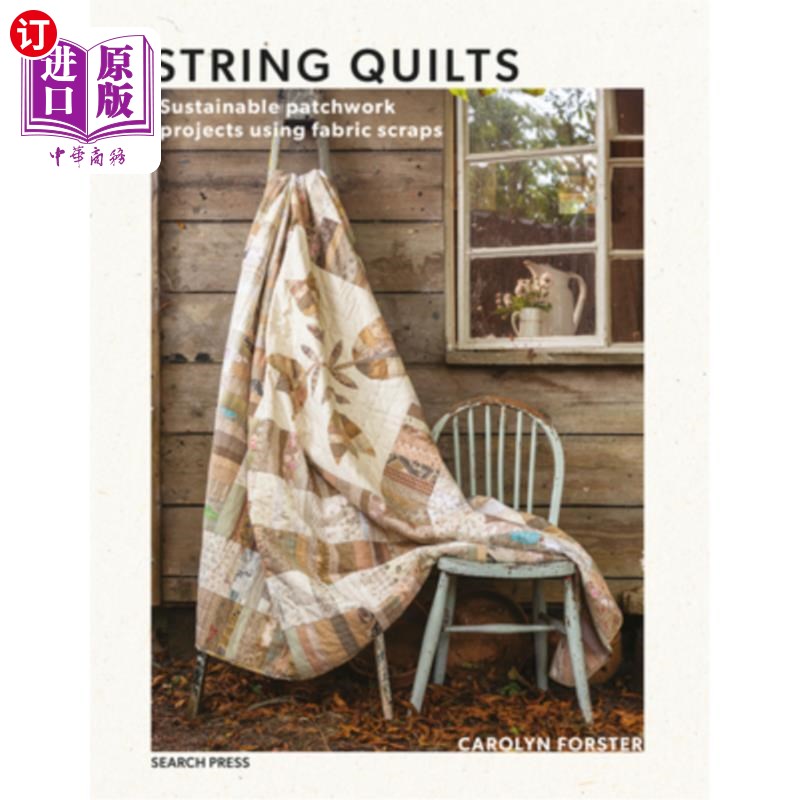 海外直订String Quilts: Sustainable Patchwork Projects Using Fabric Scraps 串串被子:利用织物碎片的可持续拼接项目