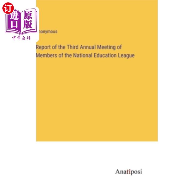 海外直订Report of the Third Annual Meeting of Members of the National Education League 全国教育联盟第三届会员年会报