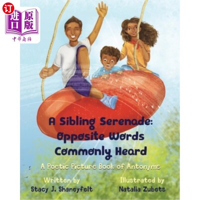 海外直订A Sibling Serenade: Opposite Words Commonly Heard: A Poetic Picture Book of Anto 兄弟姐妹小夜曲：常见的反义
