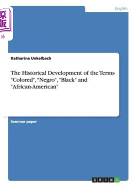 海外直订The Historical Development of the Terms Colored, Negro, Black and African-Americ 有色人种、黑人和非裔美国人