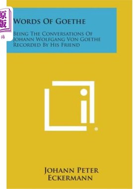 海外直订Words of Goethe: Being the Conversations of Johann Wolfgang Von Goethe Recorded  歌德的话：歌德的朋友约翰·