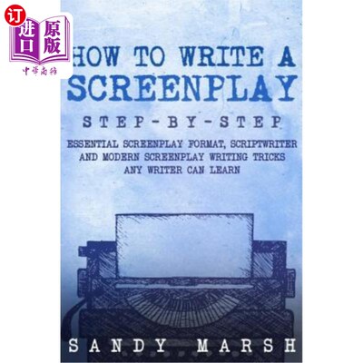 海外直订How to Write a Screenplay: Step-by-Step - Essential Screenplay Format, Scriptwri 如何写剧本：一步一步的基本