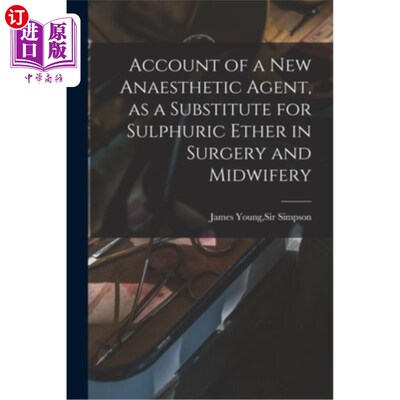 海外直订医药图书Account of a New Anaesthetic Agent, as a Substitute for Sulphuric Ether in Surge 外科和助产中替代硫