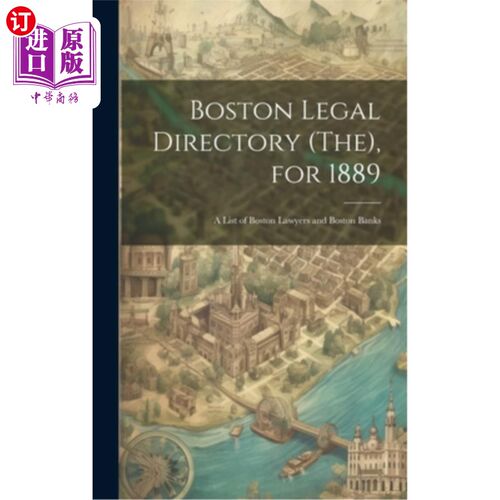 海外直订Boston Legal Directory (The), for 1889: A List of Boston Lawyers and Boston Bank 波士顿法律目录（Th