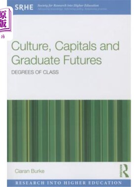 海外直订Culture, Capitals and Graduate Futures: Degrees of Class 文化、资本和毕业生的未来:等级的程度
