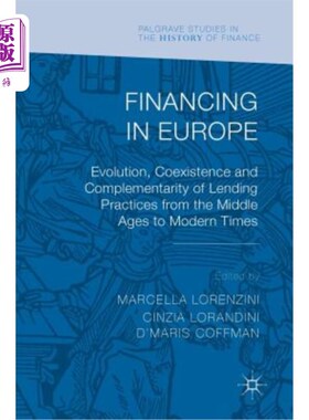 海外直订Financing in Europe: Evolution, Coexistence and Complementarity of Lending Pract 欧洲融资：从中世纪到现代借