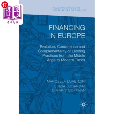 海外直订Financing in Europe: Evolution, Coexistence and Complementarity of Lending Pract 欧洲融资：从中世纪到现代借