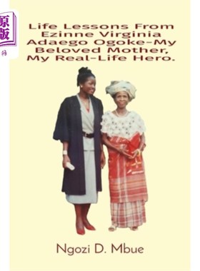 海外直订Life Lessons From Ezinne Virginia Adaego Ogoke-My Beloved Mother, My Real-Life H 我亲爱的母亲，我现实生活中