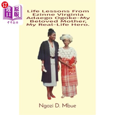 海外直订Life Lessons From Ezinne Virginia Adaego Ogoke-My Beloved Mother, My Real-Life H 我亲爱的母亲，我现实生活中