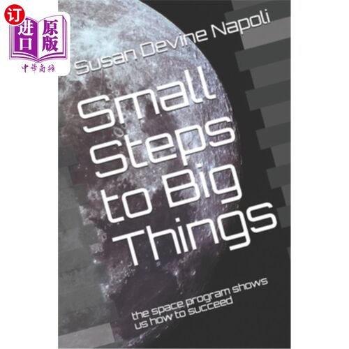 海外直订Small Steps to Big Things: the space program shows us how to succeed 迈向大事的小步：太空计划向我们展示了如