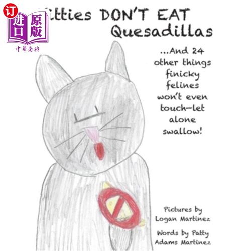 海外直订Kitties Don't Eat Quesadillas: An A-to-Z Picture Book for Picky Eaters 小猫不吃甜玉米饼：一本专为挑食者准备