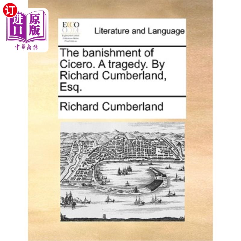 海外直订The Banishment of Cicero. a Tragedy. by Richard Cumberland, Esq. 西塞罗的放逐。一场悲剧。作者:理查德·坎伯兰