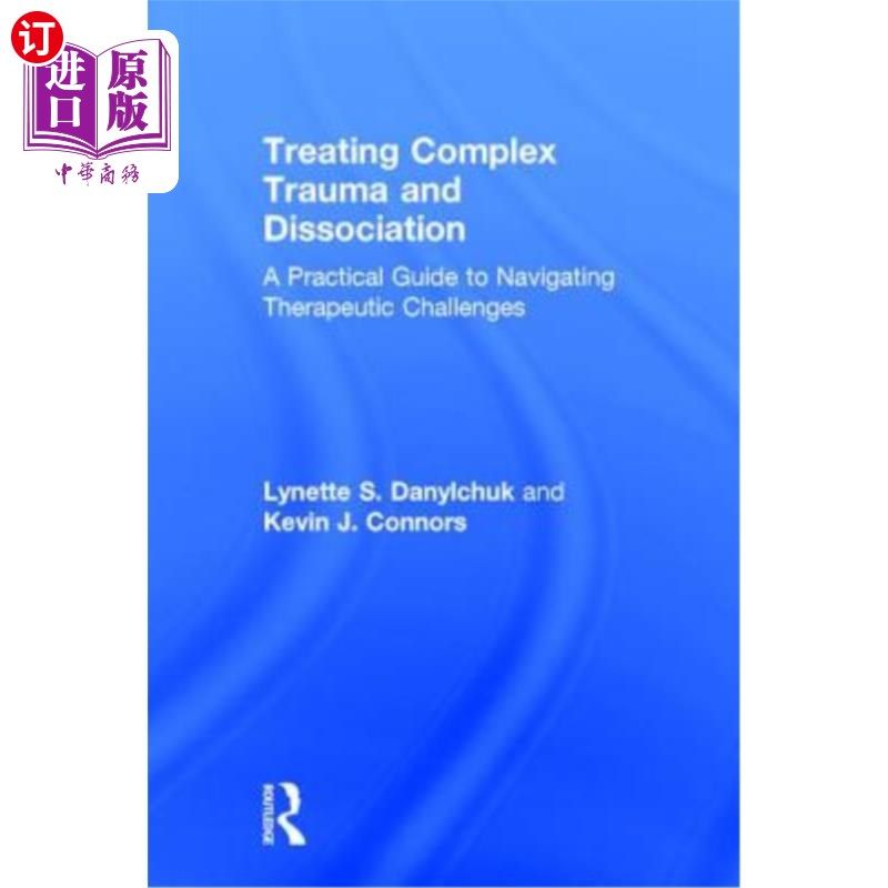 海外直订医药图书Treating Complex Trauma and Dissociation: A Practical Guide to Navigating Therap 治疗复杂创伤和分离