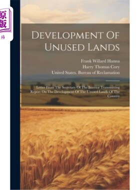 海外直订Development Of Unused Lands: Letter From The Secretary Of The Interior Transmitt 未开发土地的开发：内政部长