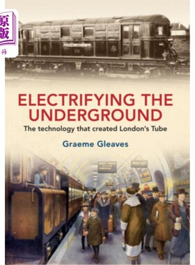 海外直订Electrifying the Underground: The Technology That Created London's Tube 电气化地铁:创造伦敦地铁的技术