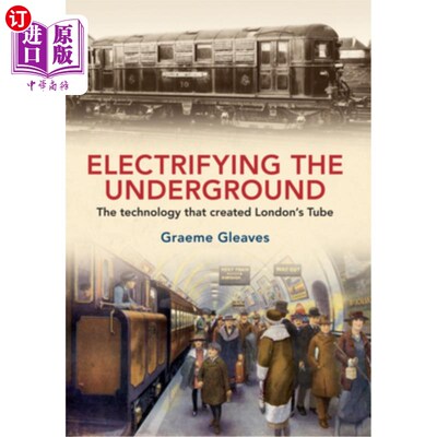 海外直订Electrifying the Underground: The Technology That Created London's Tube 电气化地铁:创造伦敦地铁的技术