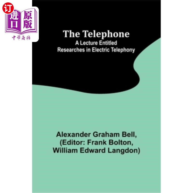海外直订The Telephone: A lecture entitled Researches in Electric Telephony 电话：一个题为“电子电话研究”的讲座