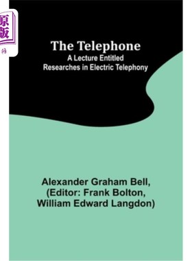 海外直订The Telephone: A lecture entitled Researches in Electric Telephony 电话：一个题为“电子电话研究”的讲座