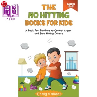 海外直订The No Hitting Books For Kids Ages 2-5: A Book for Toddlers to Control Anger and 2-5岁儿童不准打人的书：一