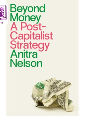 海外直订Beyond Money: A Postcapitalist Strategy 超越金钱:后资本主义战略
