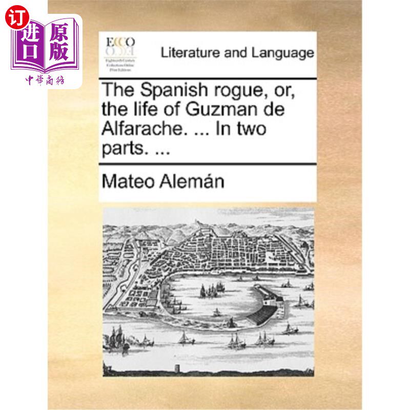海外直订The Spanish Rogue, Or, the Life of Guzman de Alfarache. ... in Two Parts. ... 西班牙流氓，或者，古兹曼·德·