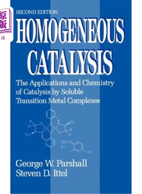 海外直订Homogeneous Catalysis: The Applications and Chemistry of Catalysis by Soluble Tr 均相催化：可溶性过渡金属配