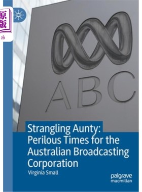 海外直订Strangling Aunty: Perilous Times for the Australian Broadcasting Corporation 《勒死姑妈:澳大利亚广播公司的