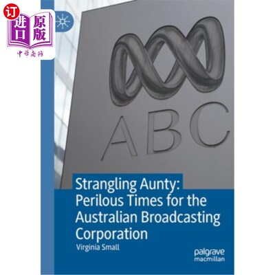 海外直订Strangling Aunty: Perilous Times for the Australian Broadcasting Corporation 《勒死姑妈:澳大利亚广播公司的