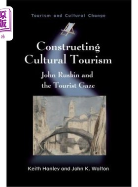 海外直订Constructing Cultural Tourism: John Ruskin and the Tourist Gaze 构建文化旅游：约翰·罗斯金与游客凝视